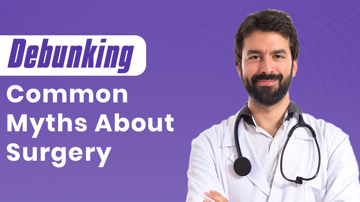 Debunking Common Myths About  Surgery