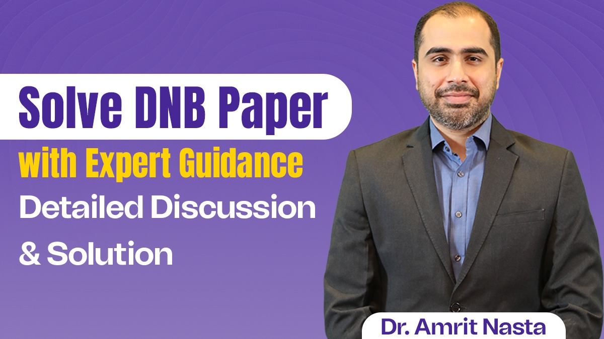 Solve DNB Paper  with Expert Guidance: Detailed Discussion and Solution